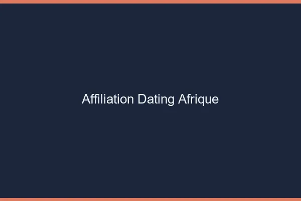 Affiliation dating en afrique