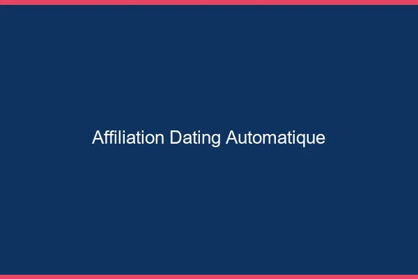 Affiliation dating automatique