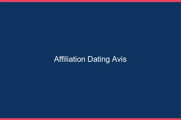 Affiliation dating : avis et retours