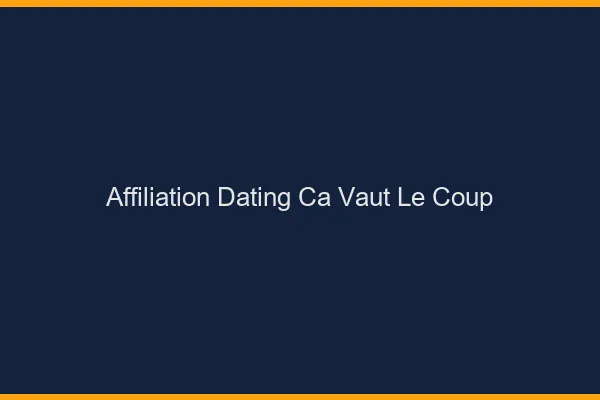 Affiliation dating : ça vaut le coup ?