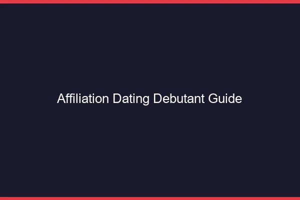 Affiliation dating débutant : guide 2026