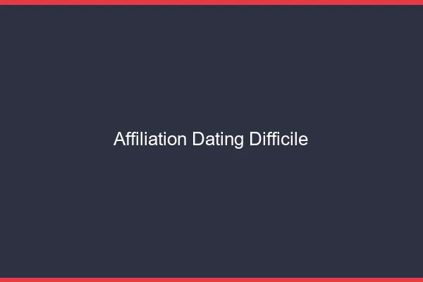 L'affiliation dating est-elle difficile