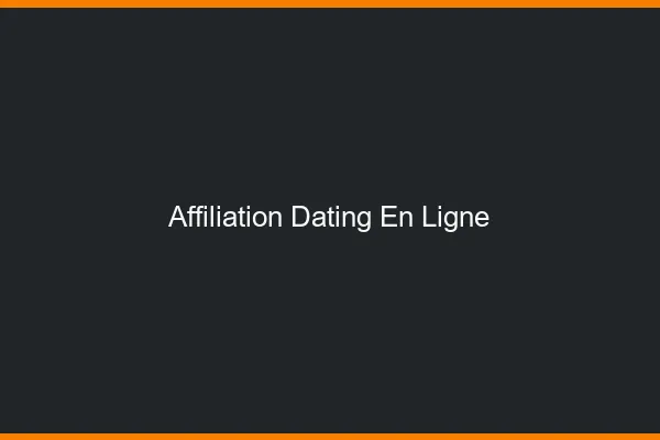 Affiliation dating en ligne