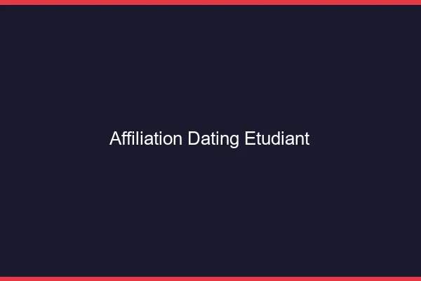 Affiliation dating pour étudiant