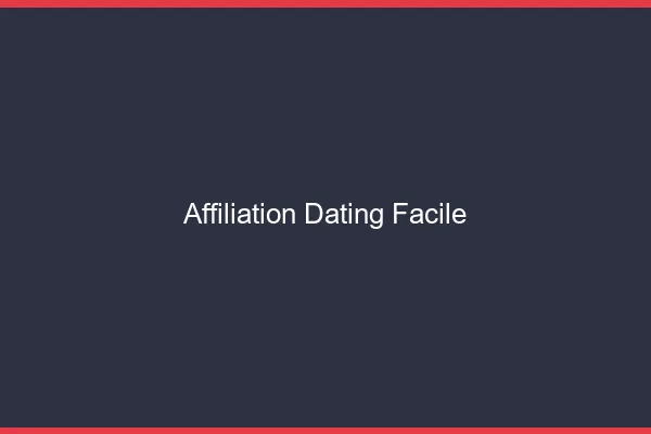 Affiliation dating facile