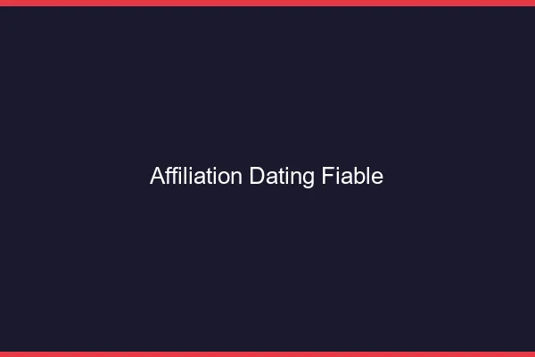 Affiliation dating fiable