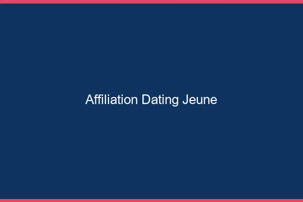 Affiliation dating pour jeune