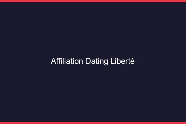 L'affiliation dating et la liberté