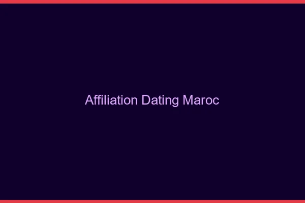 Affiliation dating au maroc