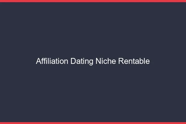 Le dating : la niche la plus rentable en affiliation