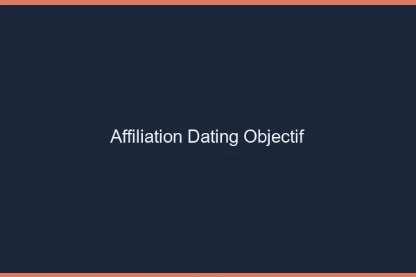 Affiliation dating : se fixer des objectifs
