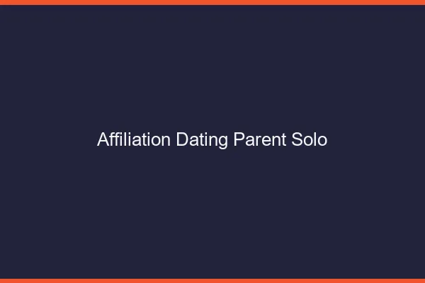 Affiliation dating pour parent solo