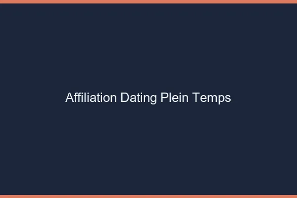 Affiliation dating à plein temps