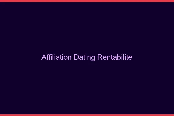 Rentabilité de l'affiliation dating