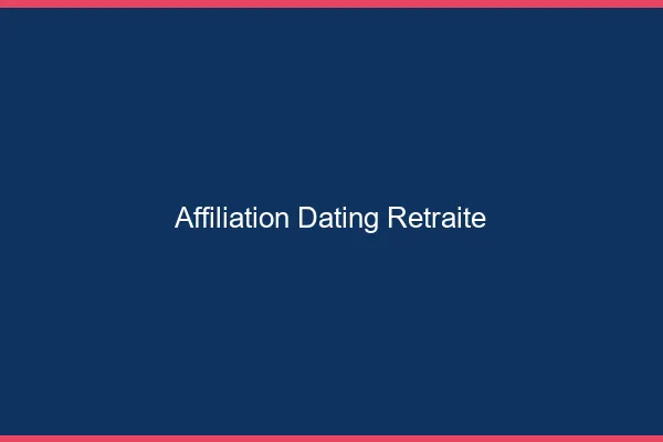 Affiliation dating pour retraité