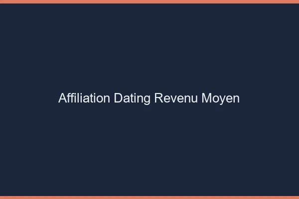 Affiliation dating : revenu moyen