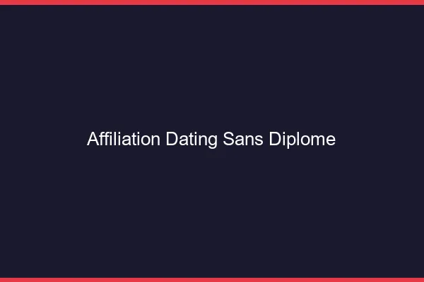 Affiliation dating sans diplôme