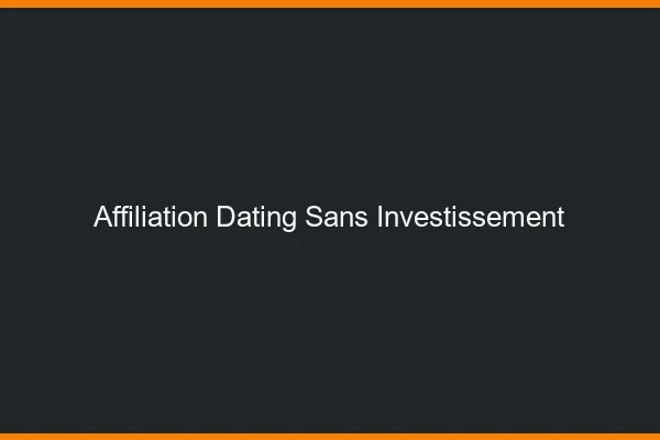 Affiliation dating sans investissement