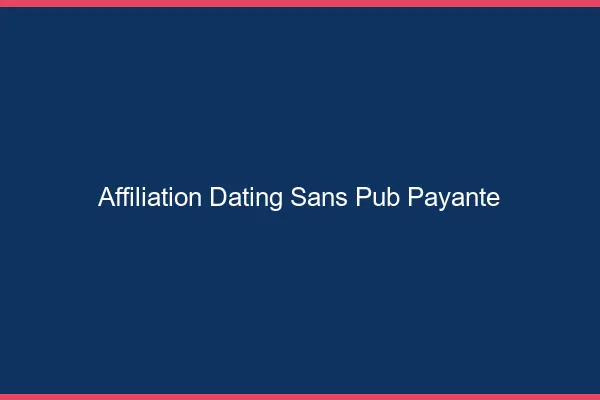 Affiliation dating sans publicité payante
