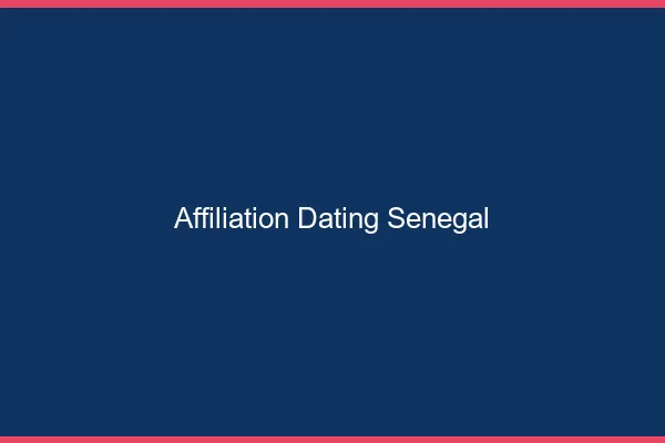 Affiliation dating au sénégal