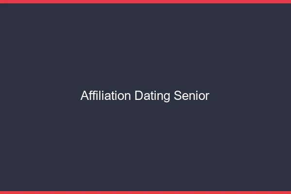 Affiliation dating pour senior