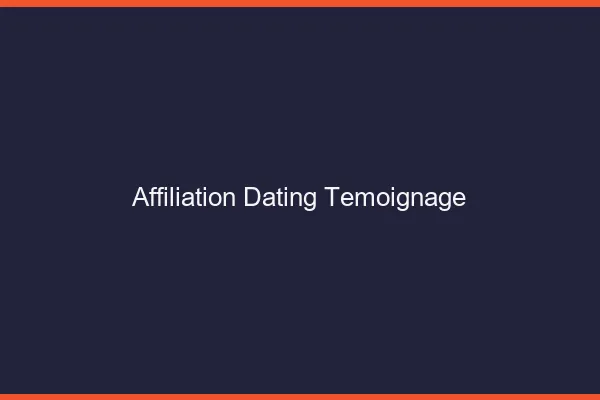 Affiliation dating : témoignages