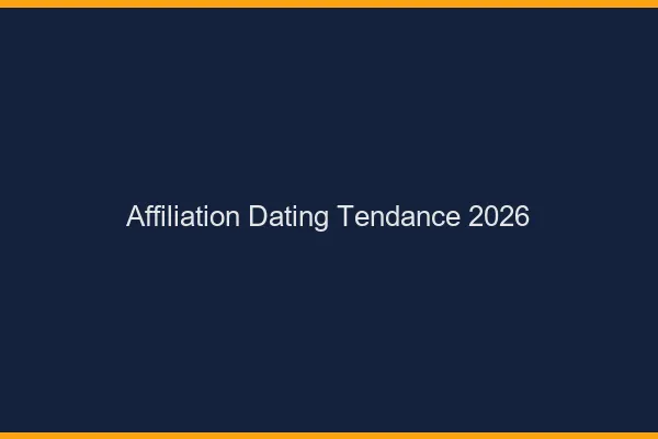 Affiliation dating : tendances 2026
