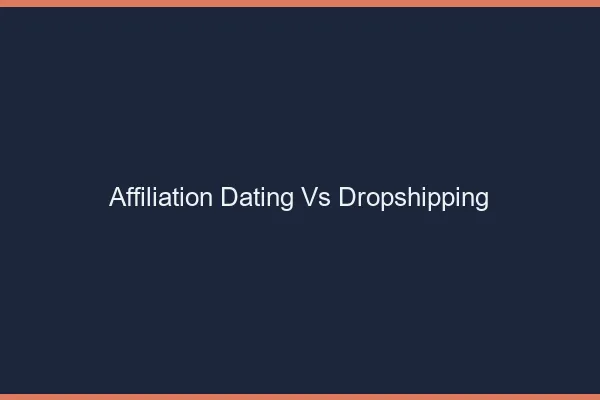 Affiliation dating vs dropshipping