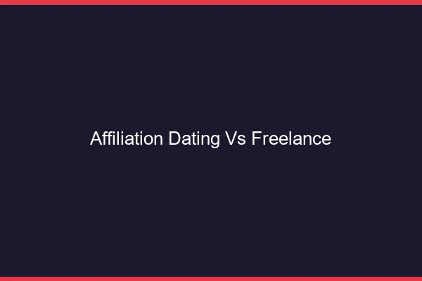 Affiliation dating vs freelance