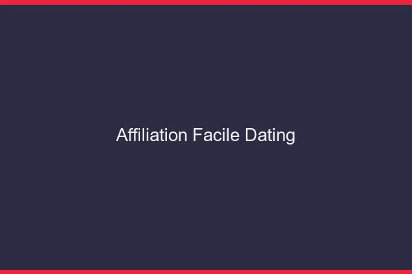 Affiliation facile : le dating