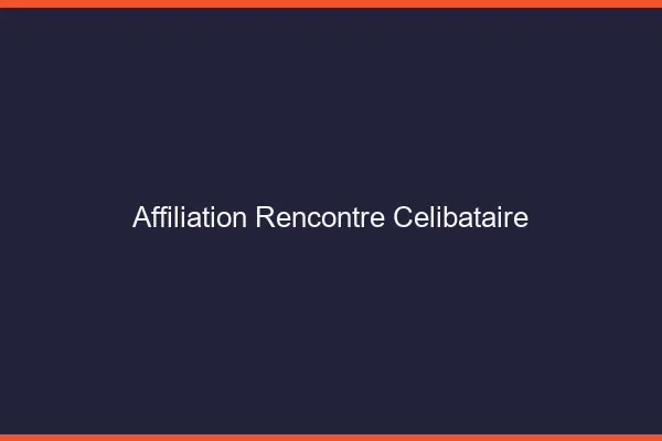 Affiliation rencontre célibataire