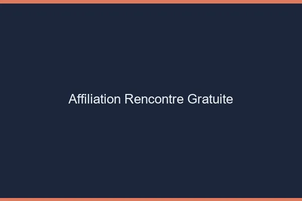 Affiliation rencontre gratuite