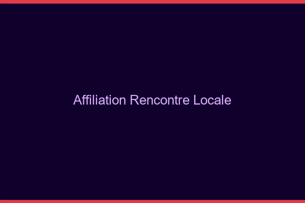 Affiliation rencontre locale