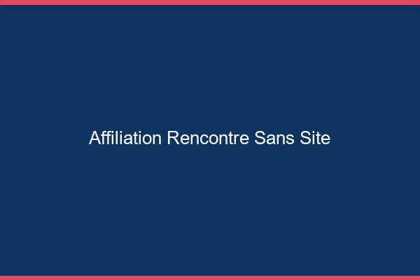 Affiliation rencontre sans site web