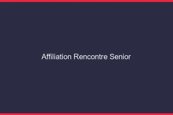 Affiliation rencontre senior