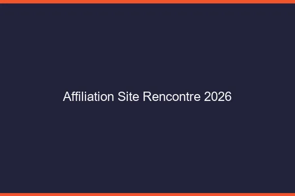 Affiliation site de rencontre en 2026