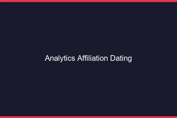 Analytics et affiliation dating