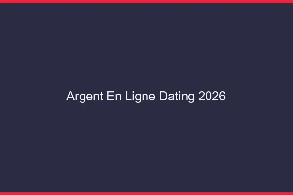 Argent en ligne dating en 2026