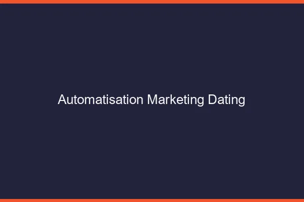 Automatisation marketing dating