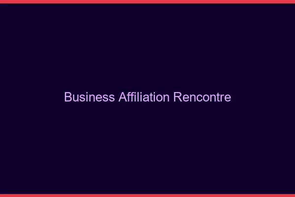 Business affiliation rencontre