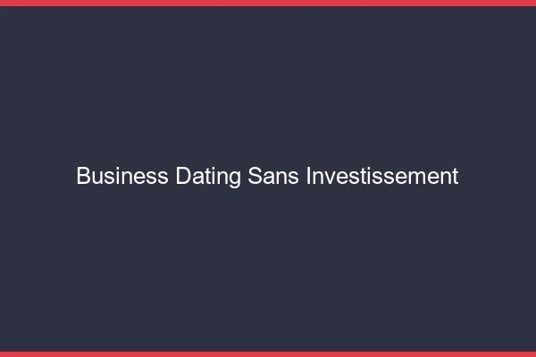 Business dating sans investissement