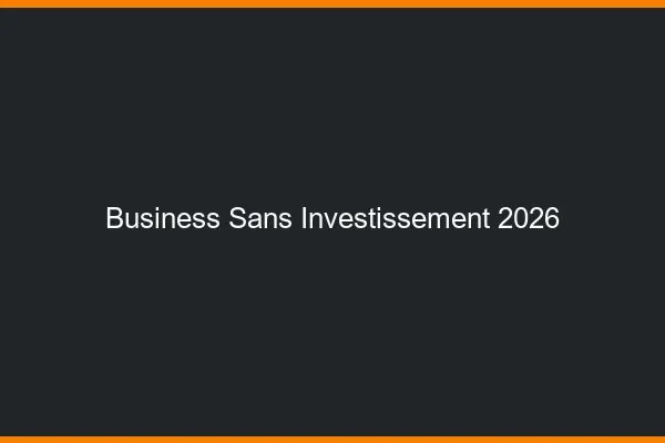 Business sans investissement en 2026