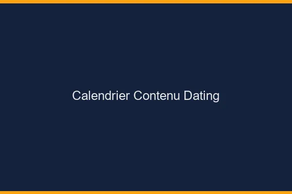 Calendrier de contenu dating
