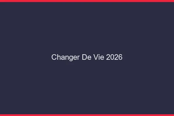 Changer de vie en 2026