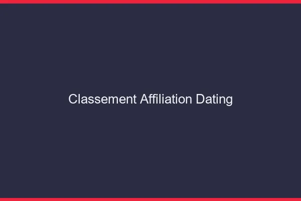 Classement affiliation dating
