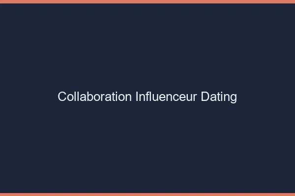 Collaborer avec des influenceurs dating