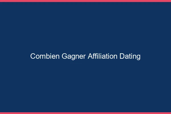 Combien gagner en affiliation dating