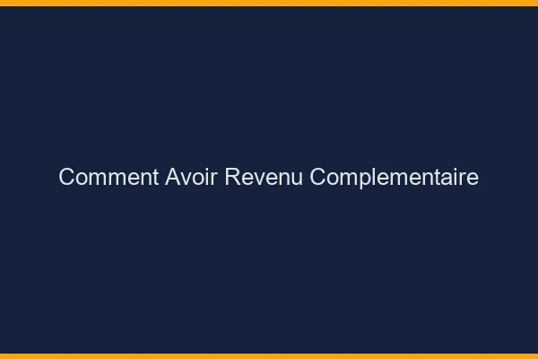 Comment avoir un revenu complémentaire