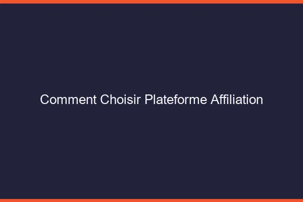 Comment choisir sa plateforme d'affiliation