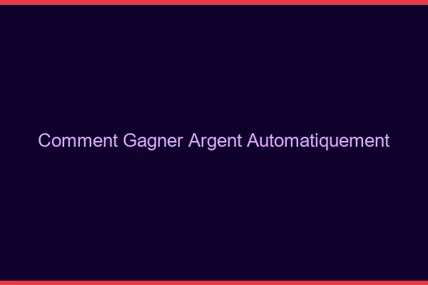Comment gagner de l'argent automatiquement